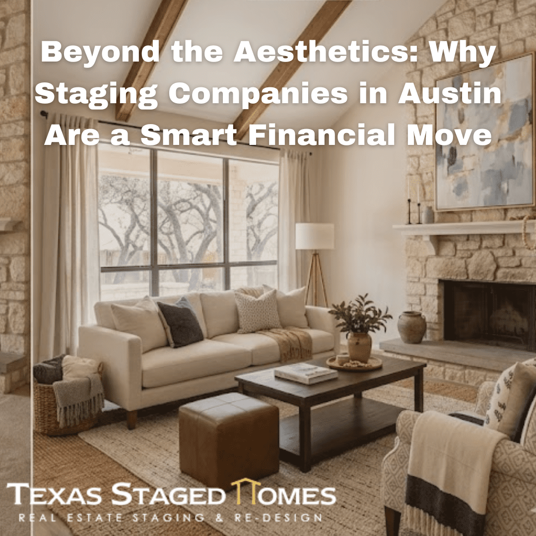 Beyond the Aesthetics Why Staging Companies in Austin Are a Smart Financial Move
