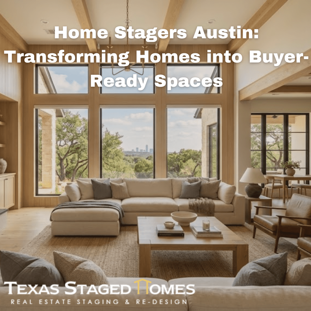 Home Stagers Austin Transforming Homes into Buyer-Ready Spaces